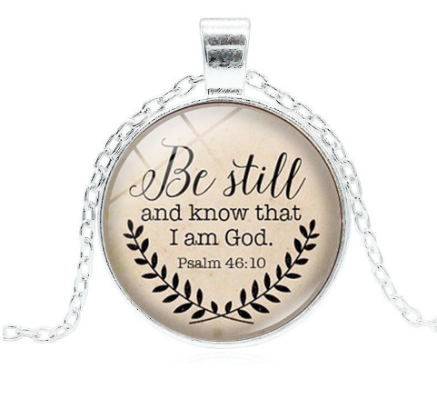 "Be Still and Know That I Am God" Psalm 46:10 Glass Pendant Necklace