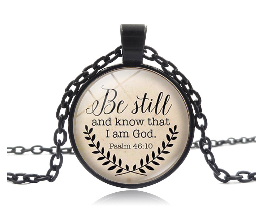 "Be Still and Know That I Am God" Psalm 46:10 Glass Pendant Necklace
