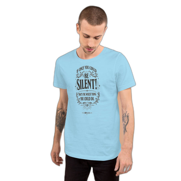 Be Silent Christian T-Shirt - Job 13:5 Bible Verse
